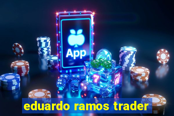 eduardo ramos trader